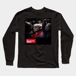 Trump Finally Arrested: Implications for US Politics Long Sleeve T-Shirt